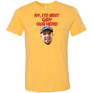Ay I’m Bein’ Gay Ova Here! Unisex Premium Tee - Heather Yellow Gold / XS