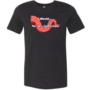 I Would... But I’m a Giant Octopus Unisex Premium Tee - Black Heather / XS