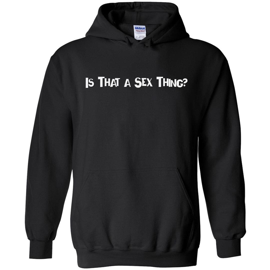 Is That A Sex Thing? Unisex Pullover Hoodie - Black / S