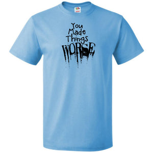 You Made Things WORSE Unisex Classic Tee - Aquatic Blue / S