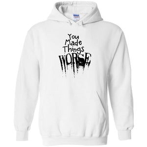 You Made Things WORSE Unisex Pullover Hoodie - White / S