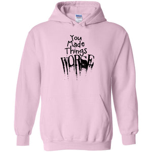 You Made Things WORSE Unisex Pullover Hoodie - Light Pink / S