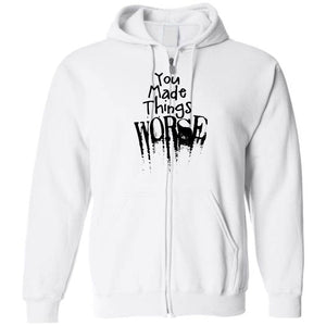 You Made Things WORSE Unisex Zip Hoodie - White / S