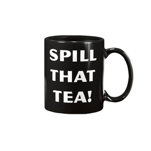 Spill That Tea! 11oz Coffee Mug - Black / 11OZ - Mugs