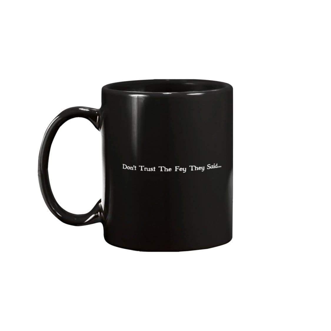 The Lady Auri - Don’t Trust The Fey 11oz Coffee Mug - Black / 11OZ - Mugs