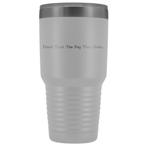 The Lady Auri - Dont Trust The Fey 30oz Vacuum Tumbler - White - The Lady Auri