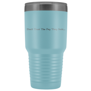 The Lady Auri - Dont Trust The Fey 30oz Vacuum Tumbler - Light Blue - The Lady Auri