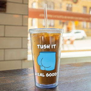 Tush It Real Good 16oz Acrylic Tumbler - Drinkware