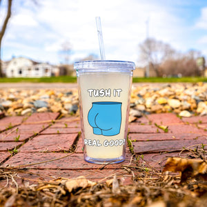 Tush It Real Good 16oz Acrylic Tumbler - Drinkware