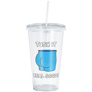 Tush It Real Good 16oz Acrylic Tumbler - Drinkware