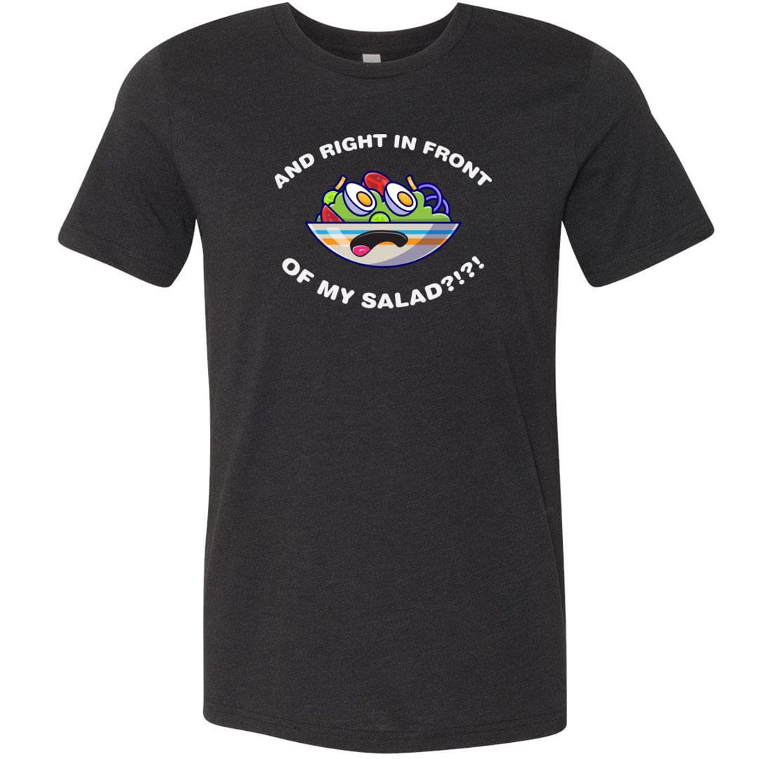 And Right In Front Of My Salad Unisex Premium Tee - Black Heather / XS