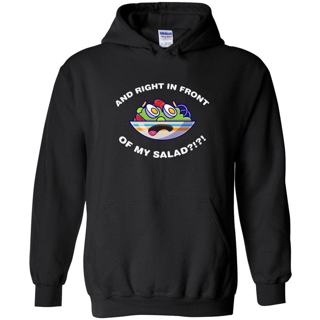 And Right In Front Of My Salad Unisex Pullover Hoodie - Black / S