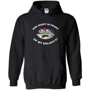 And Right In Front Of My Salad Unisex Pullover Hoodie - Black / S