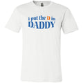 I Put The D in Daddy Unisex Premium Tee - White / XS