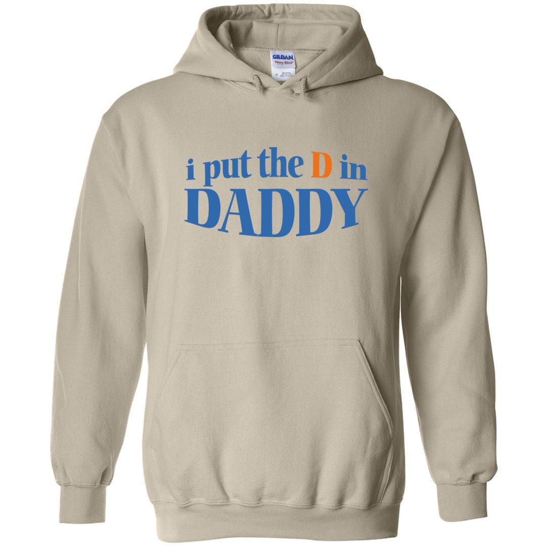 I Put The D in Daddy Unisex Pullover Hoodie - Sand / S