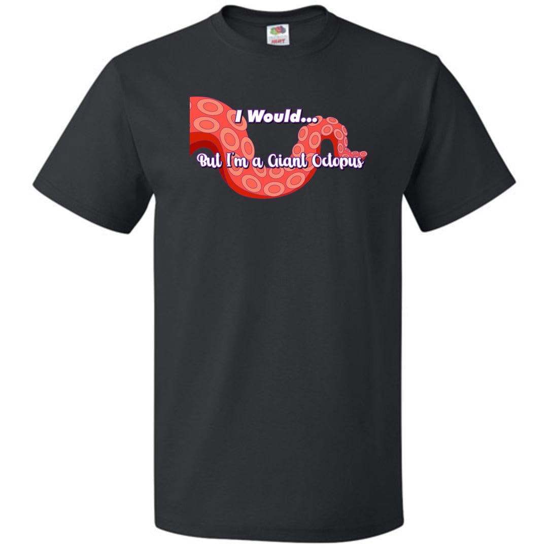 I Would... But I’m a Giant Octopus Unisex Classic Tee - Black / S