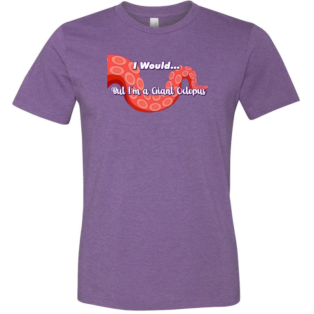 I Would... But I’m a Giant Octopus Unisex Premium Tee - Heather Team Purple / XS
