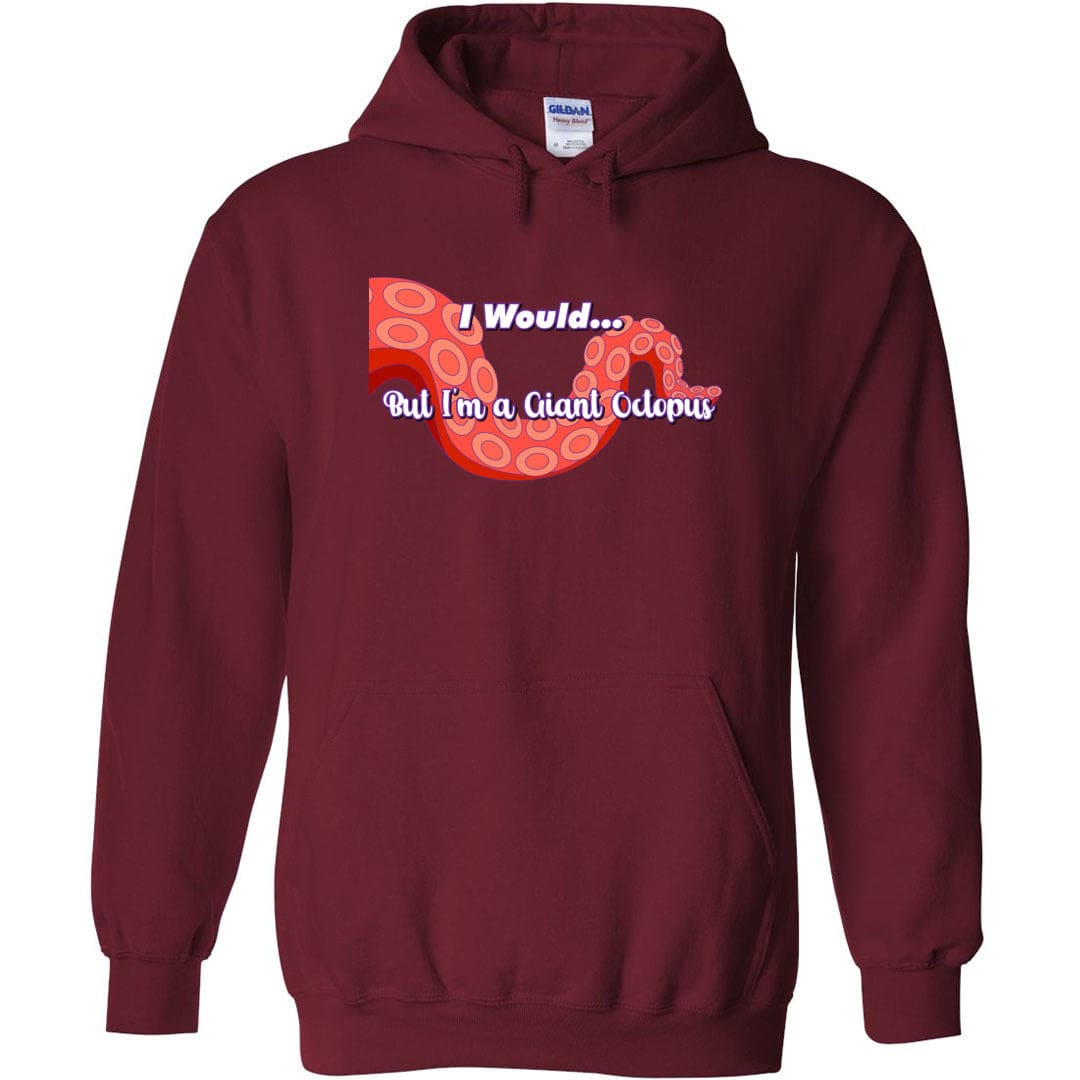 I Would... But I’m a Giant Octopus Unisex Pullover Hoodie - Garnet / S