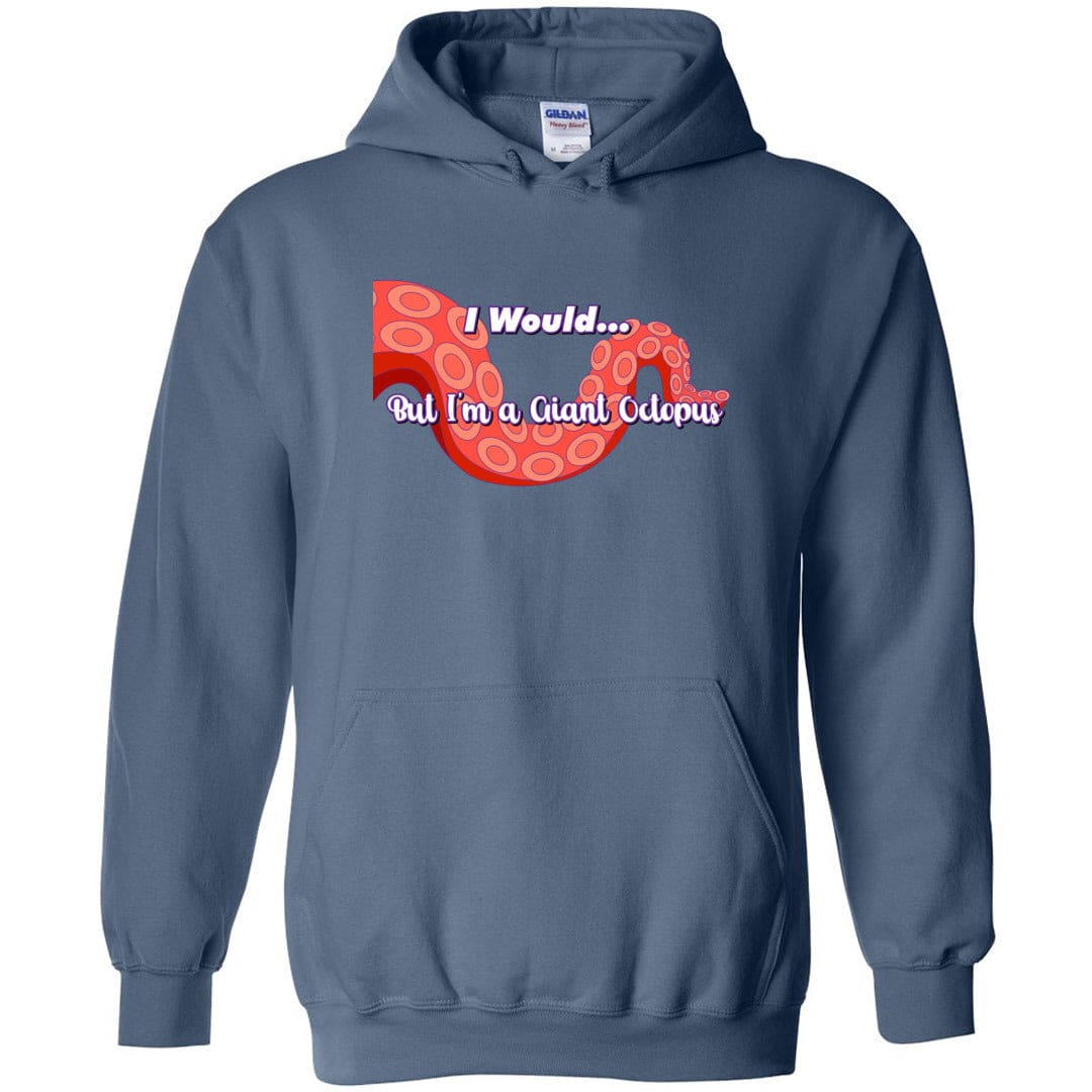 I Would... But I’m a Giant Octopus Unisex Pullover Hoodie - Indigo Blue / S