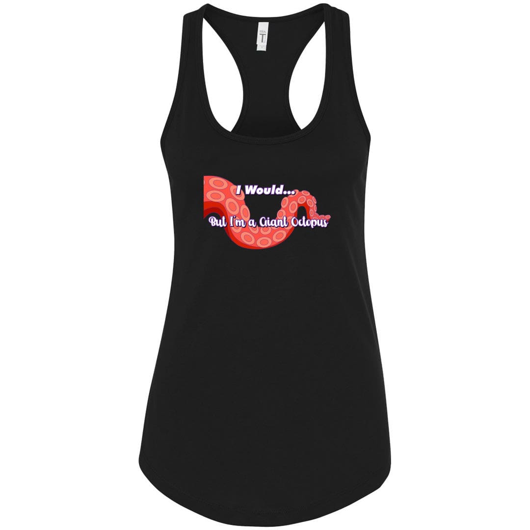 I Would... But I’m a Giant Octopus Womens Premium Racerback Tank - Black / XS