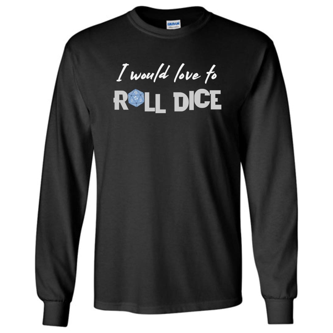 I Would Love To Roll Dice Unisex Classic Long Sleeve Tee - Black / S