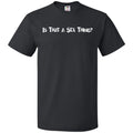 Is That A Sex Thing? Unisex Classic Tee - Black / S