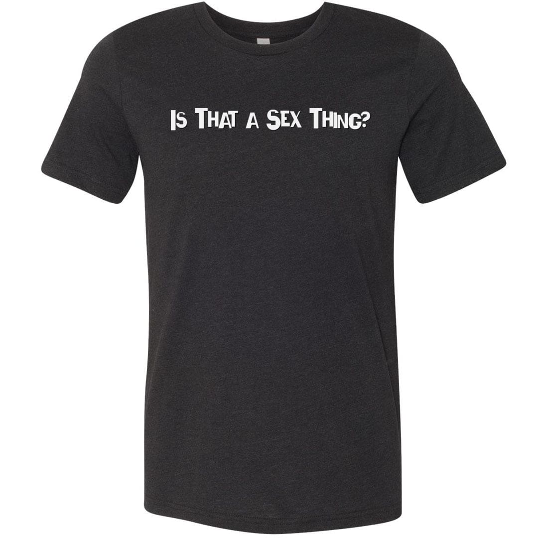 Is That A Sex Thing? Unisex Premium Tee - Black Heather / XS