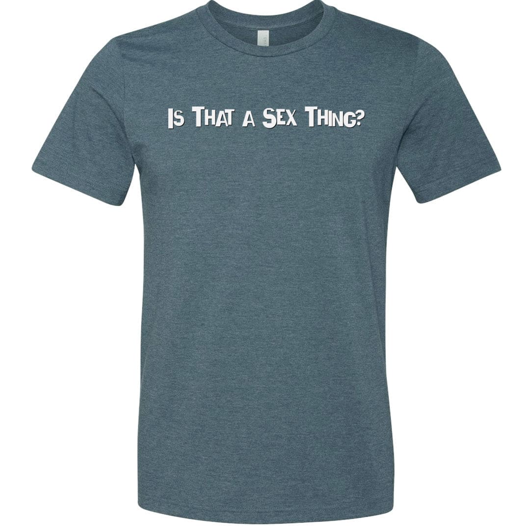Is That A Sex Thing? Unisex Premium Tee - Heather Slate / XS