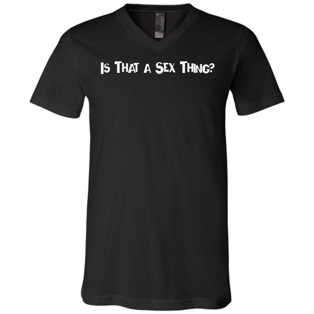 Is That A Sex Thing? Unisex Premium V-Neck Tee - Black / S
