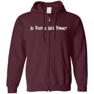 Is That A Sex Thing? Unisex Zip Hoodie - Maroon / S