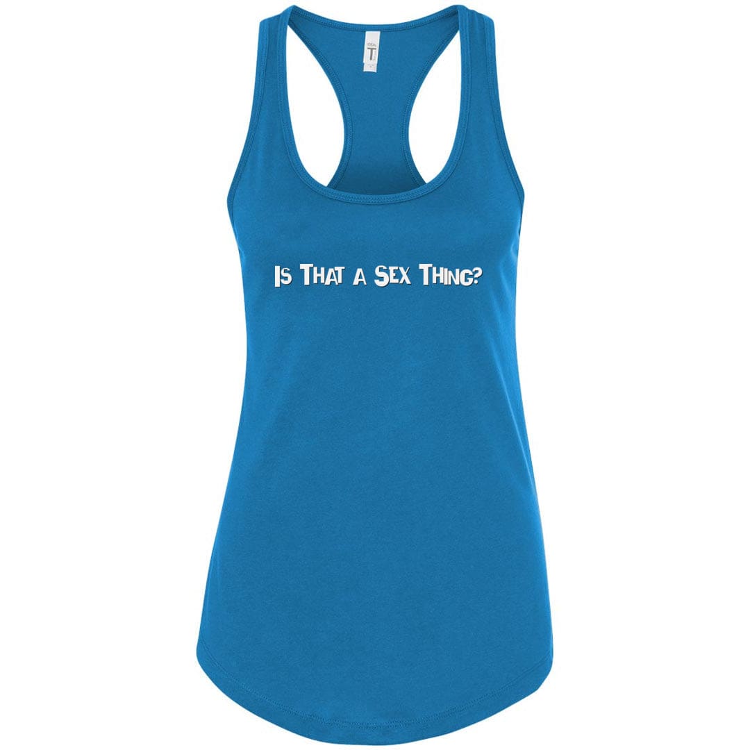 Is That A Sex Thing? Womens Racerback Tank - Turquoise / S