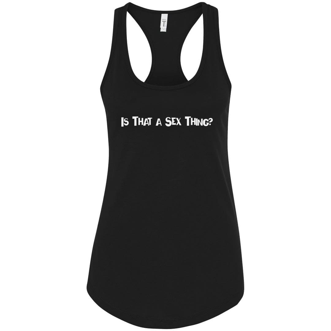 Is That A Sex Thing? Womens Racerback Tank - Black / XS