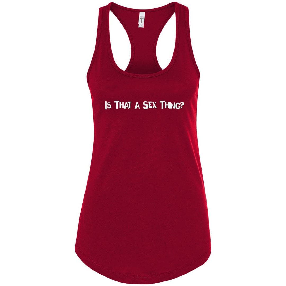 Is That A Sex Thing? Womens Racerback Tank - Scarlet / S