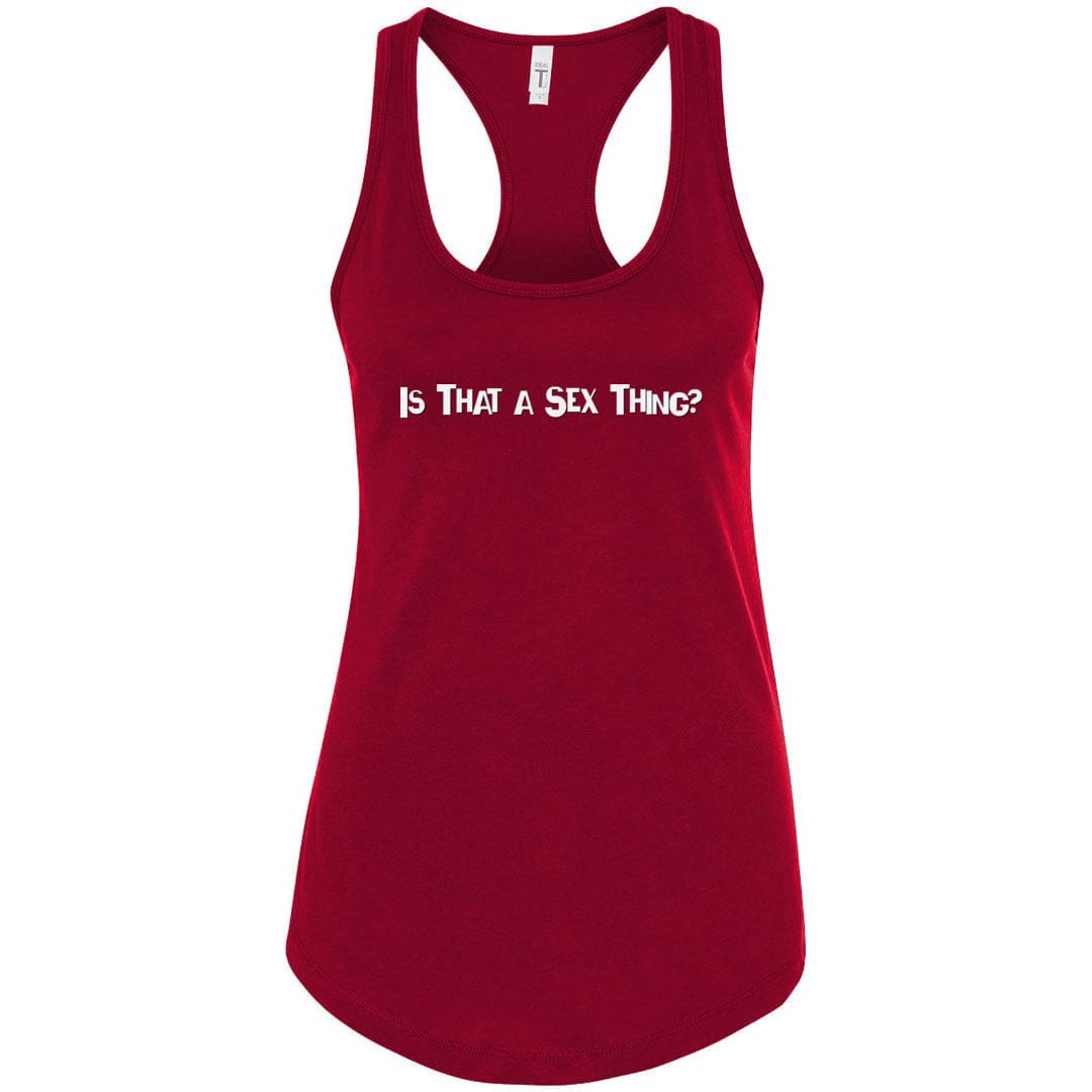 Is That A Sex Thing? Womens Racerback Tank - Scarlet / S