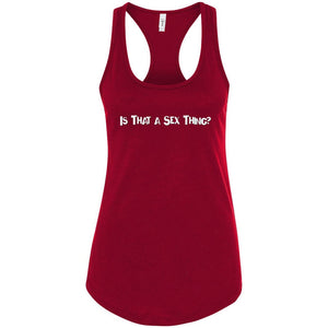 Is That A Sex Thing? Womens Racerback Tank - Scarlet / S