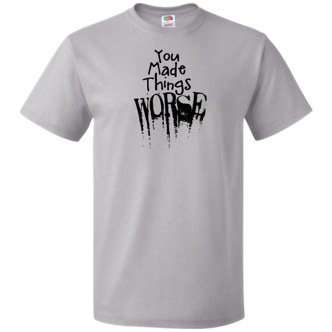 You Made Things WORSE Unisex Classic Tee - Silver / S