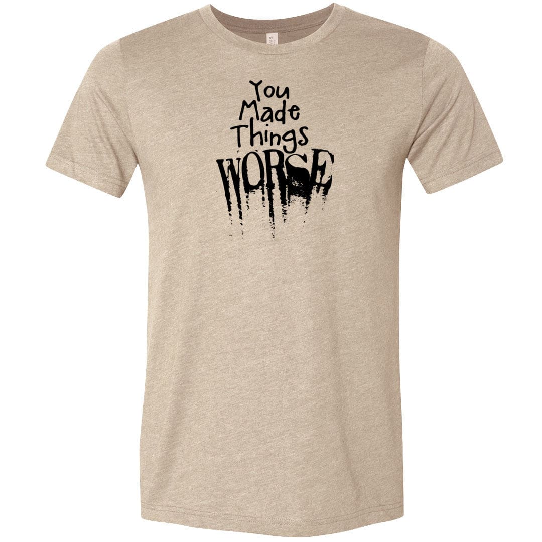 You Made Things WORSE Unisex Premium Tee - Heather Tan / S