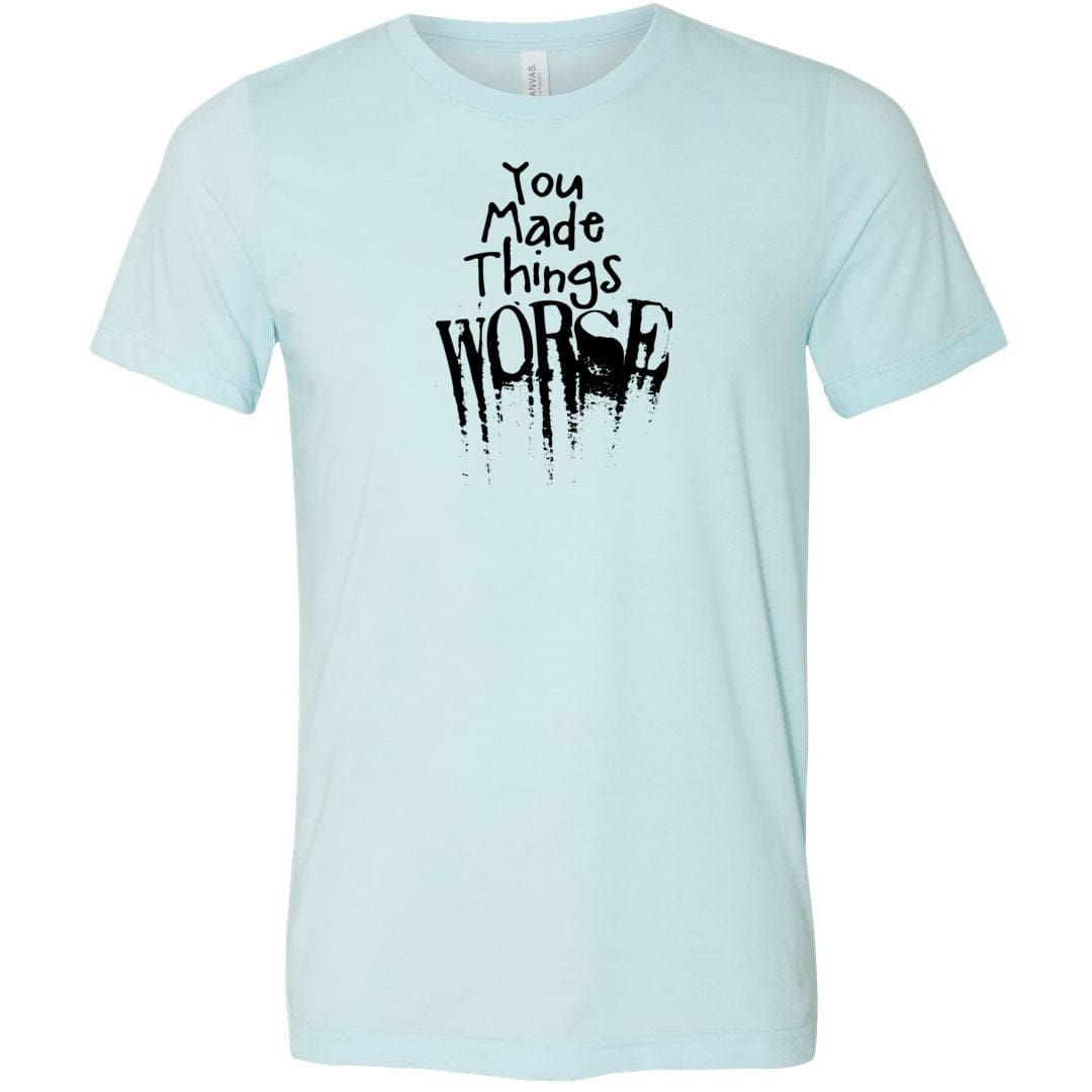 You Made Things WORSE Unisex Premium Tee - Heather Ice Blue / XS