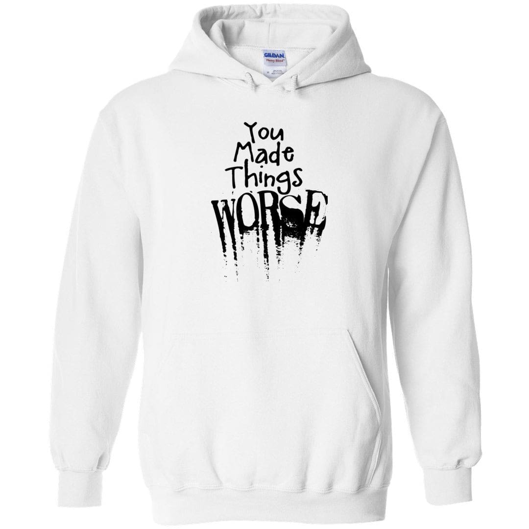 You Made Things WORSE Unisex Pullover Hoodie - White / S