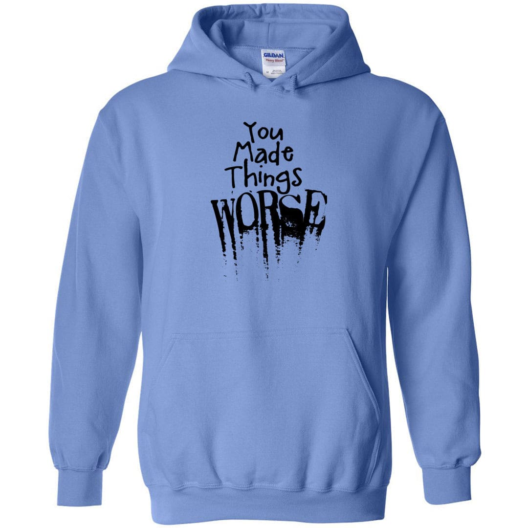 You Made Things WORSE Unisex Pullover Hoodie - Carolina Blue / S