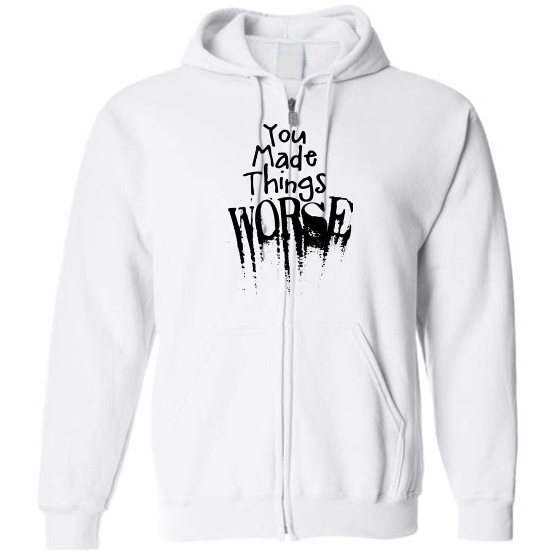 You Made Things WORSE Unisex Zip Hoodie - White / S