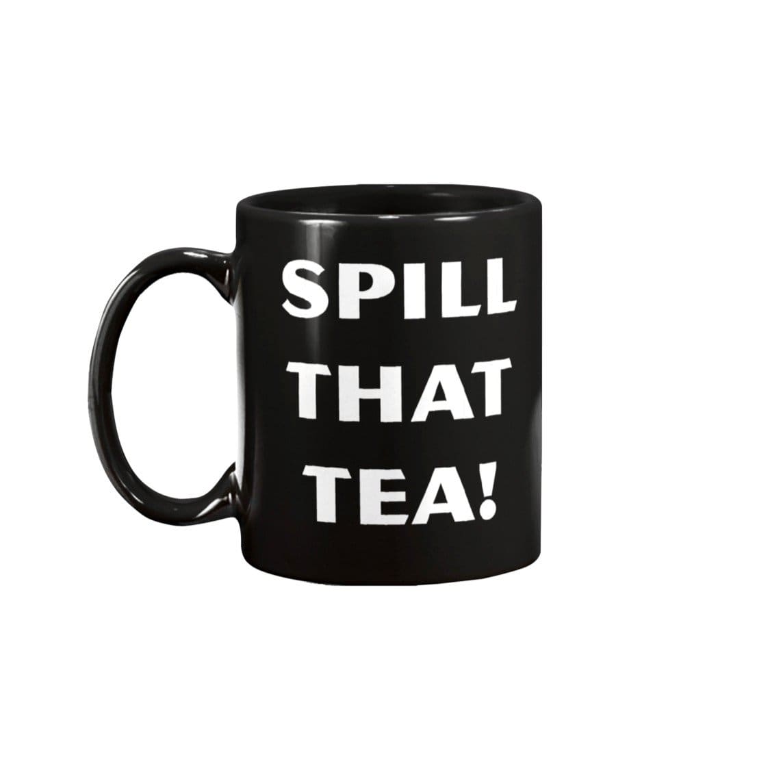 Spill That Tea! 11oz Coffee Mug - Black / 11OZ - Mugs