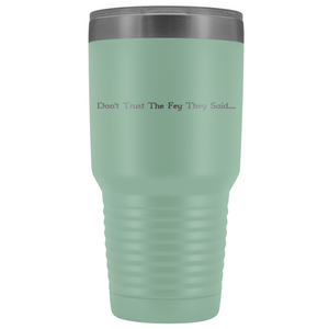 The Lady Auri - Dont Trust The Fey 30oz Vacuum Tumbler - Teal - The Lady Auri