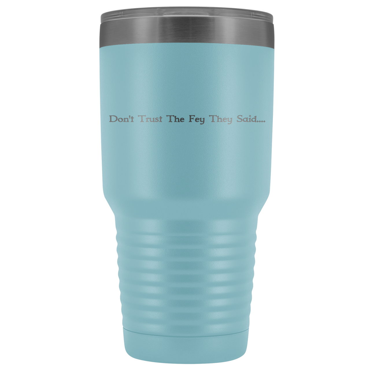 The Lady Auri - Dont Trust The Fey 30oz Vacuum Tumbler - Light Blue - The Lady Auri