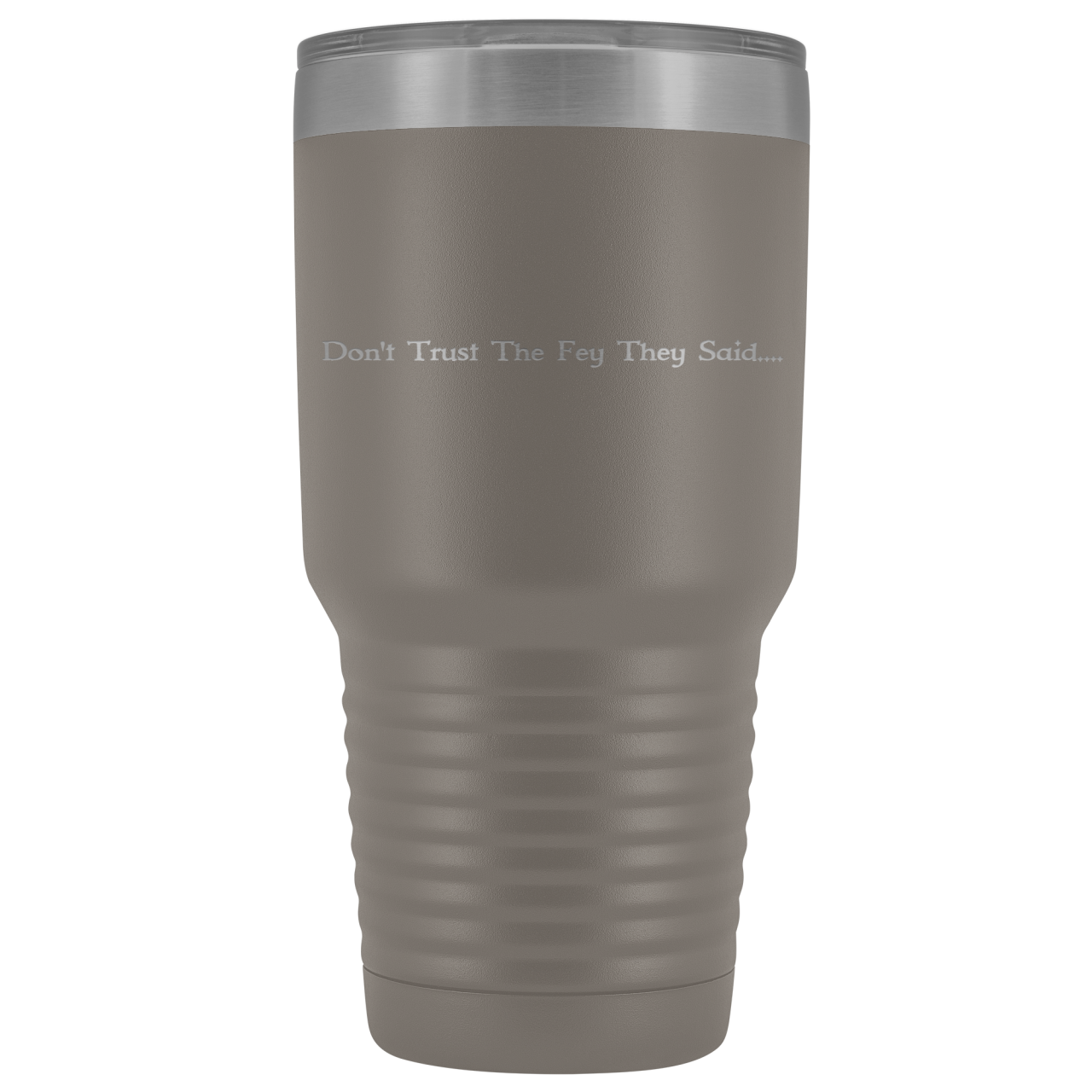 The Lady Auri - Dont Trust The Fey 30oz Vacuum Tumbler - Pewter - The Lady Auri