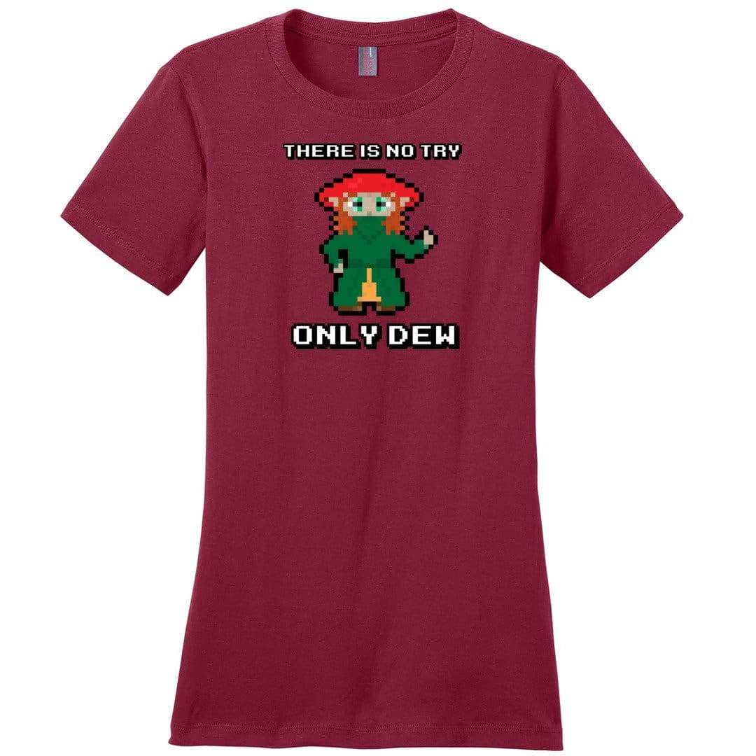 There Is Now Try Only Dew TS Womens Premium Tee - Sangria / S