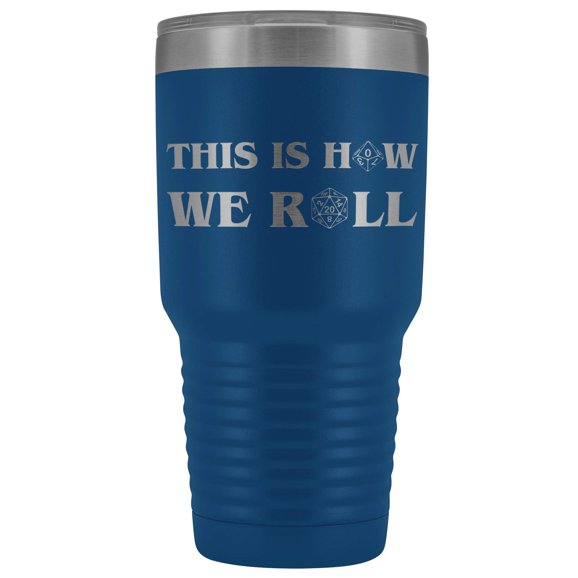 This Is How We Roll V3 30oz Vacuum Tumbler - Blue - Tumblers