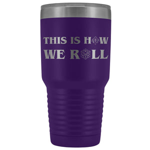 This Is How We Roll V3 30oz Vacuum Tumbler - Purple - Tumblers