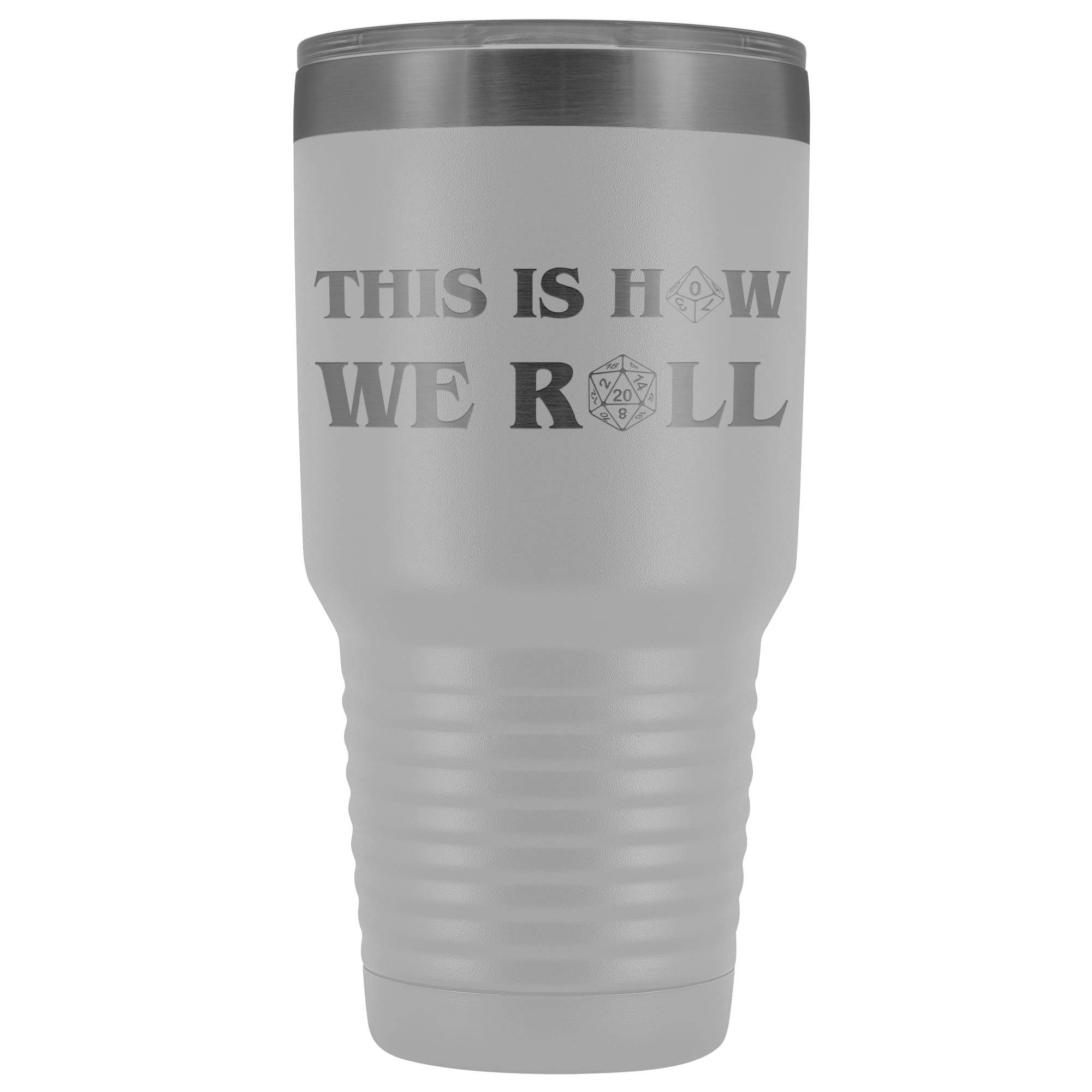 This Is How We Roll V3 30oz Vacuum Tumbler - White - Tumblers