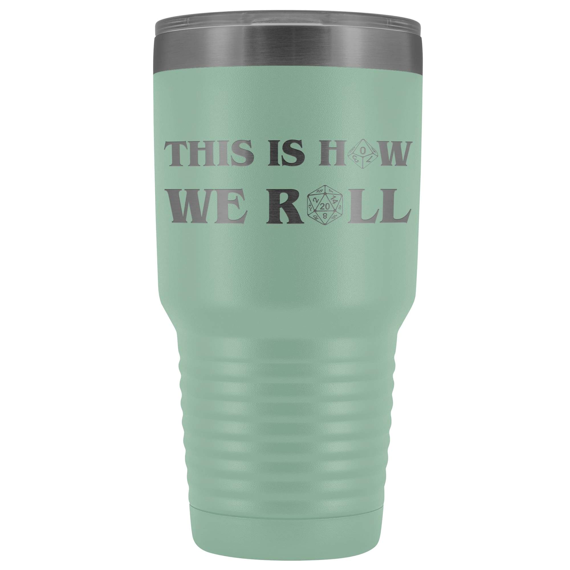 This Is How We Roll V3 30oz Vacuum Tumbler - Teal - Tumblers